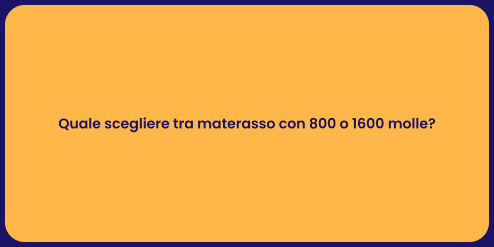 Quale scegliere tra materasso con 800 o 1600 molle?