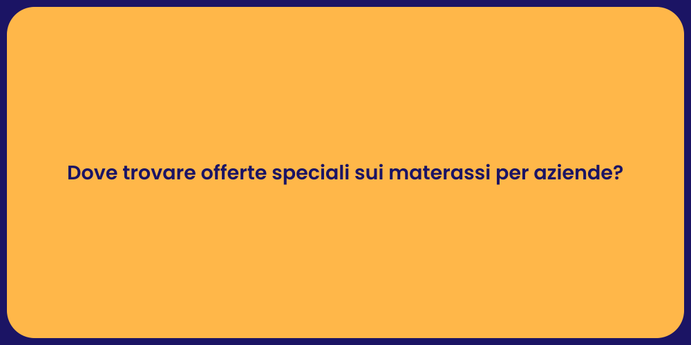 Dove trovare offerte speciali sui materassi per aziende?