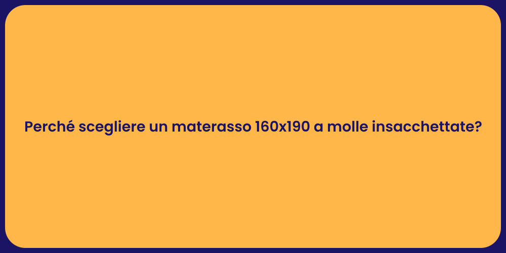 Perché scegliere un materasso 160x190 a molle insacchettate?