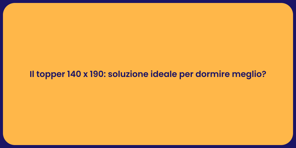 Il topper 140 x 190: soluzione ideale per dormire meglio?
