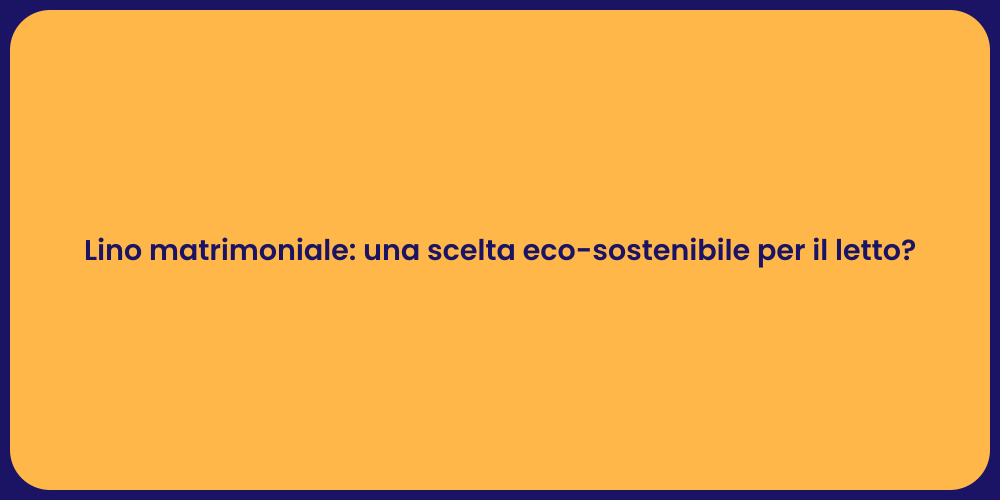 Lino matrimoniale: una scelta eco-sostenibile per il letto?