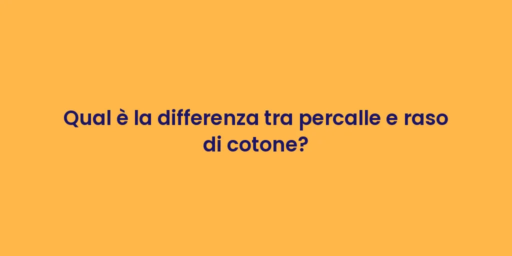 Qual è la differenza tra percalle e raso di cotone?