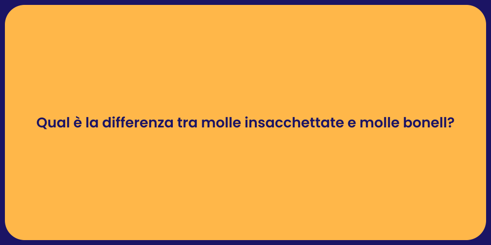 Qual è la differenza tra molle insacchettate e molle bonell?