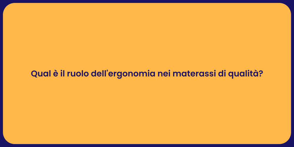 Qual è il ruolo dell'ergonomia nei materassi di qualità?