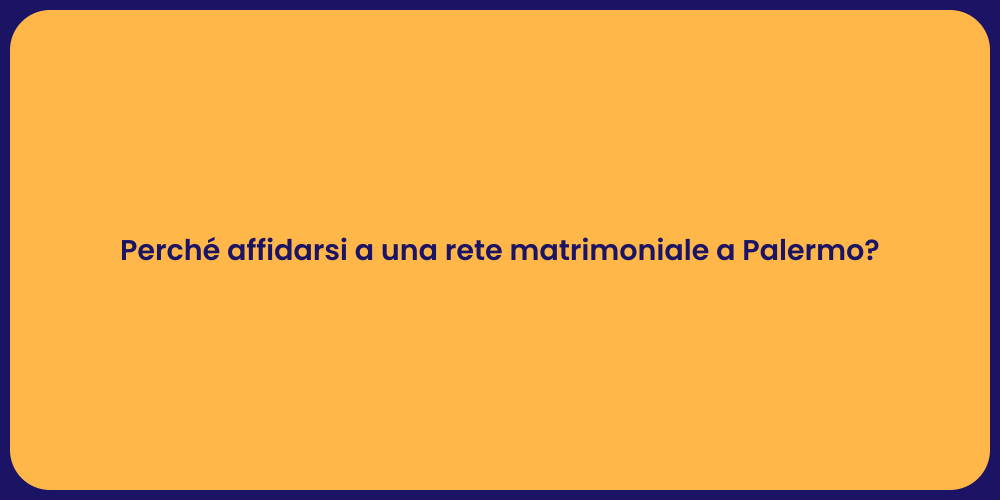 Perché affidarsi a una rete matrimoniale a Palermo?