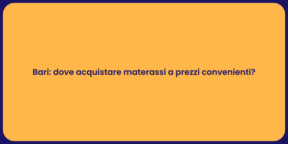 Bari: dove acquistare materassi a prezzi convenienti?