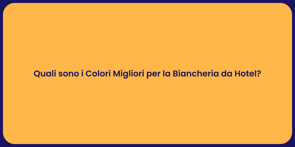 Quali sono i Colori Migliori per la Biancheria da Hotel?