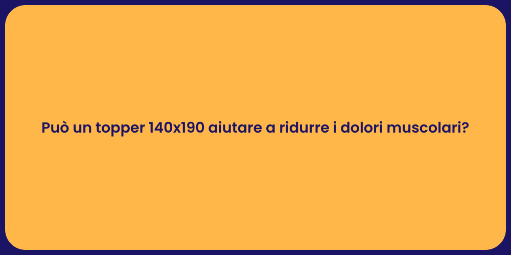 Può un topper 140x190 aiutare a ridurre i dolori muscolari?