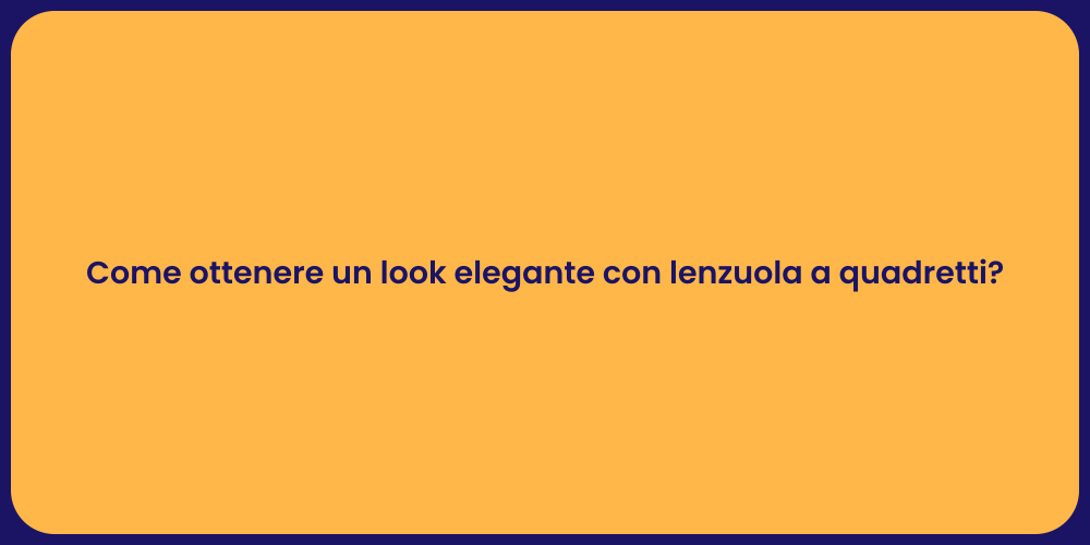 Come ottenere un look elegante con lenzuola a quadretti?