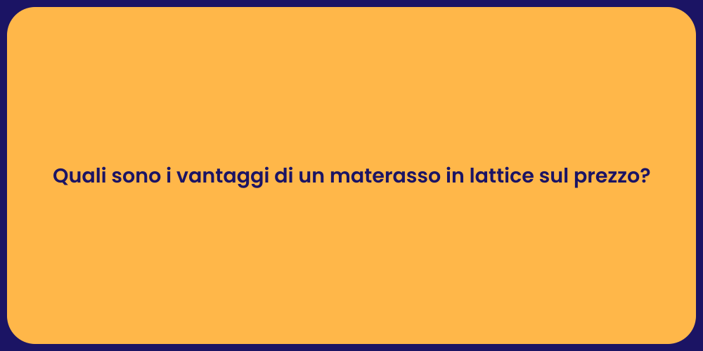 Quali sono i vantaggi di un materasso in lattice sul prezzo?