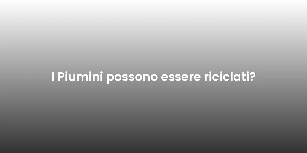I Piumini possono essere riciclati?