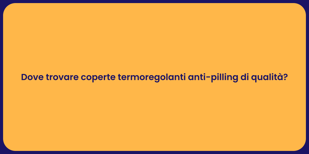 Dove trovare coperte termoregolanti anti-pilling di qualità?