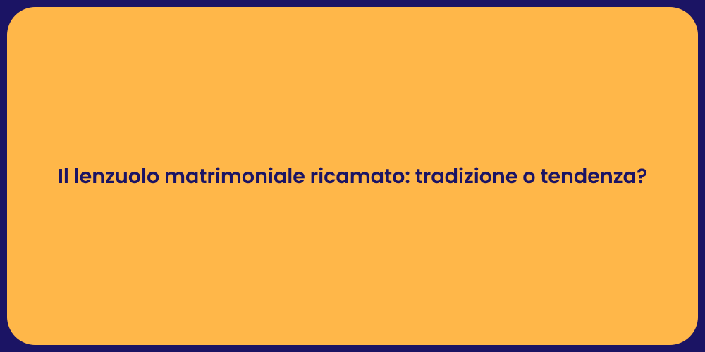 Il lenzuolo matrimoniale ricamato: tradizione o tendenza?