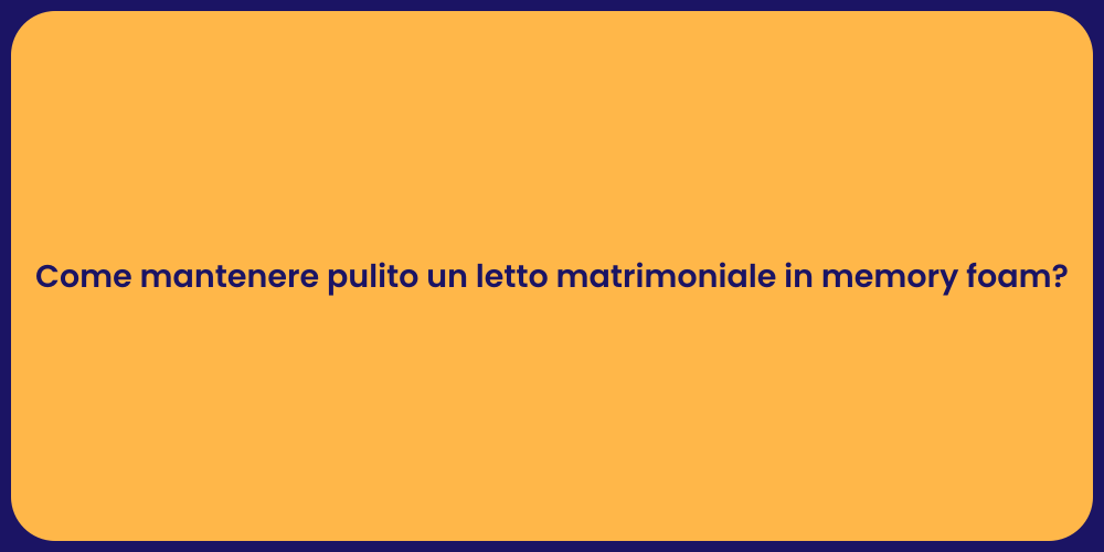 Come mantenere pulito un letto matrimoniale in memory foam?