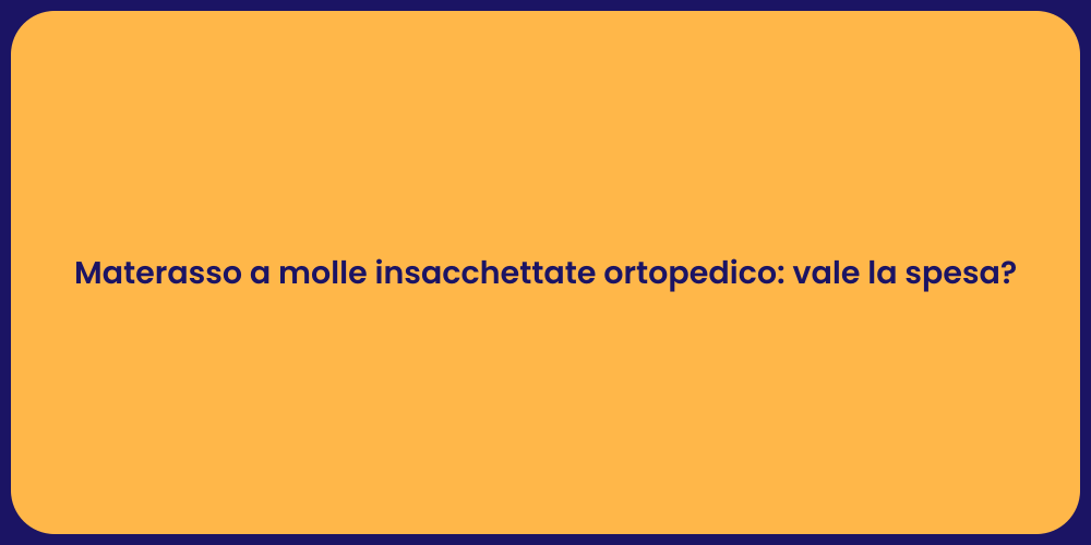 Materasso a molle insacchettate ortopedico: vale la spesa?