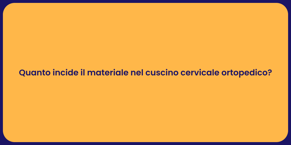 Quanto incide il materiale nel cuscino cervicale ortopedico?