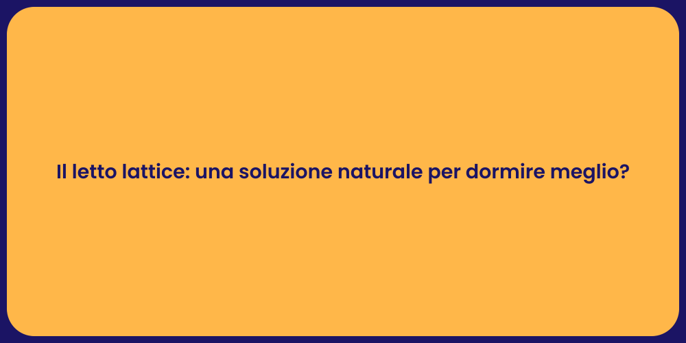 Il letto lattice: una soluzione naturale per dormire meglio?