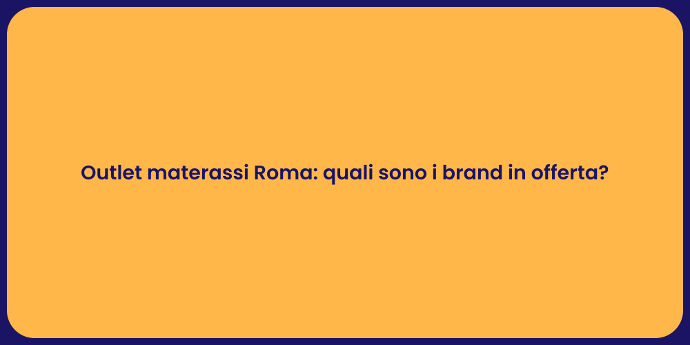 Outlet materassi Roma: quali sono i brand in offerta?