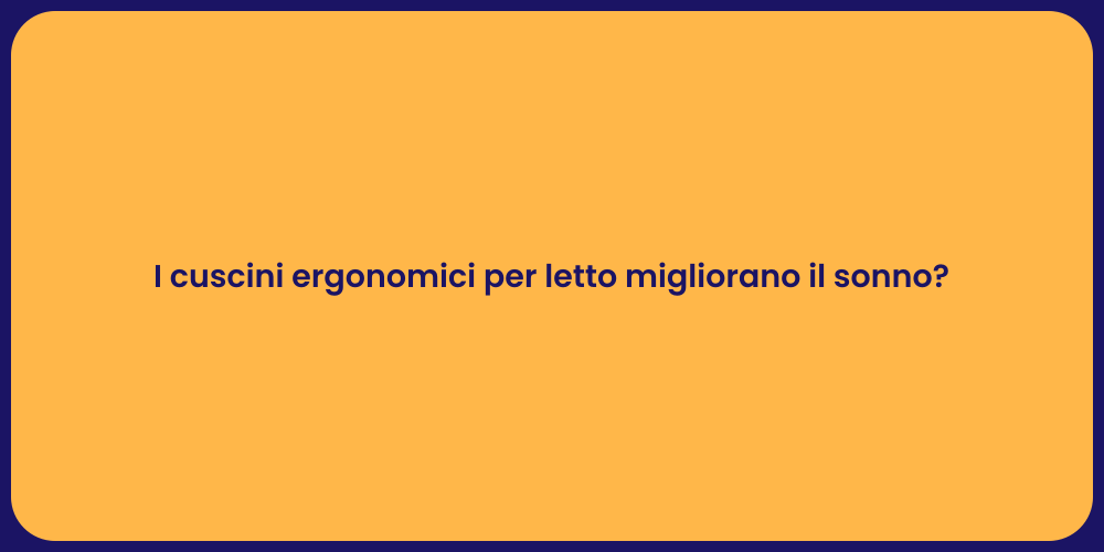 I cuscini ergonomici per letto migliorano il sonno?