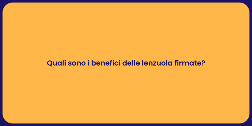 Quali sono i benefici delle lenzuola firmate?