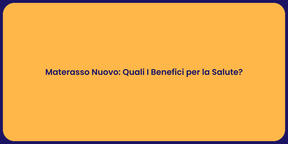 Materasso Nuovo: Quali I Benefici per la Salute?