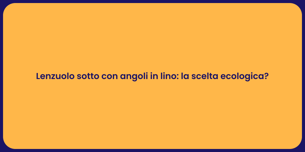 Lenzuolo sotto con angoli in lino: la scelta ecologica?