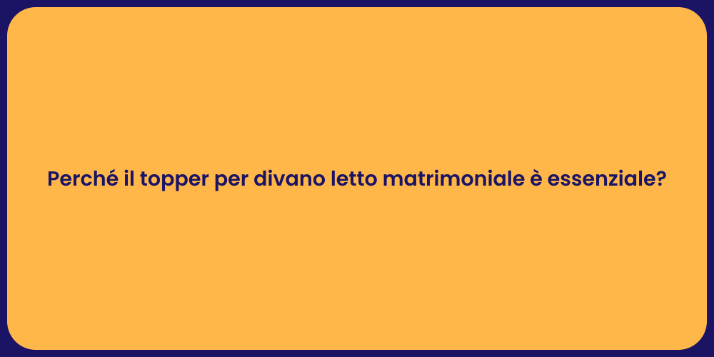 Perché il topper per divano letto matrimoniale è essenziale?