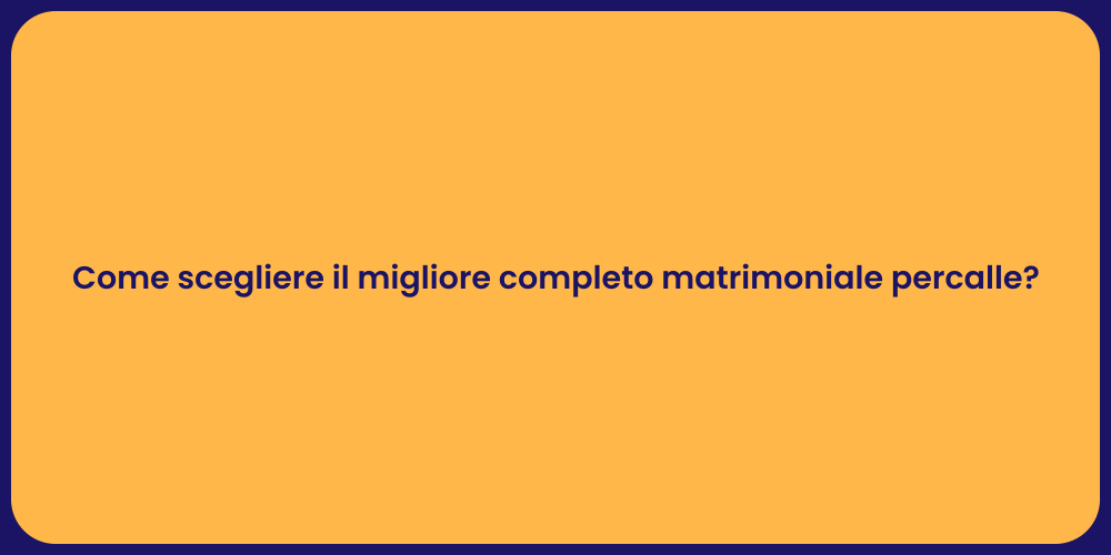Come scegliere il migliore completo matrimoniale percalle?
