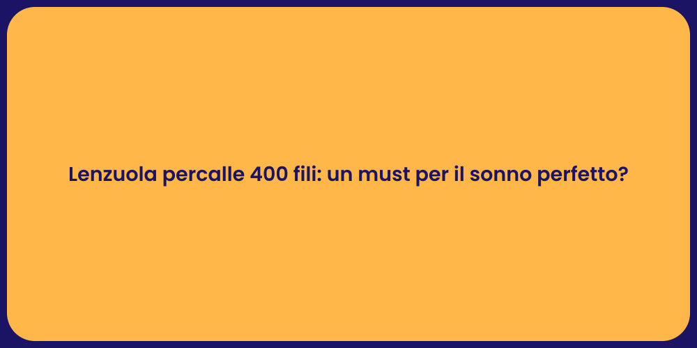 Lenzuola percalle 400 fili: un must per il sonno perfetto?