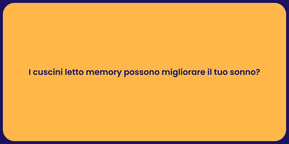 I cuscini letto memory possono migliorare il tuo sonno?