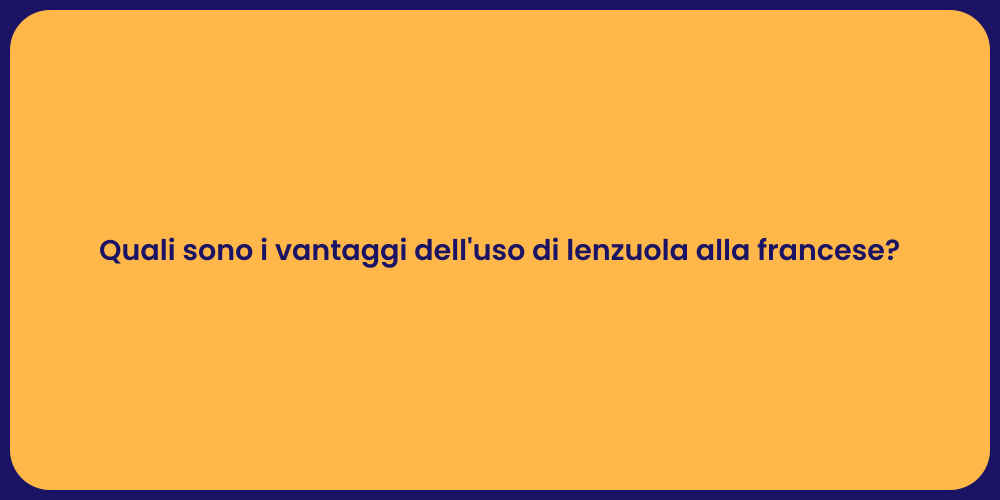 Quali sono i vantaggi dell'uso di lenzuola alla francese?