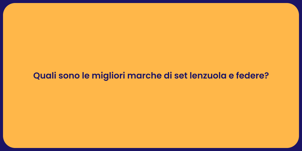 Quali sono le migliori marche di set lenzuola e federe?