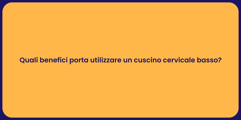 Quali benefici porta utilizzare un cuscino cervicale basso?