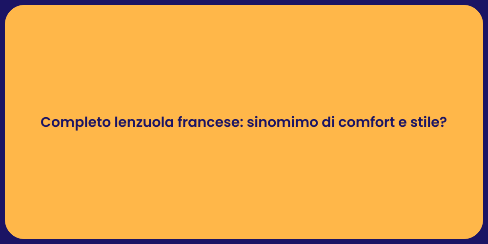 Completo lenzuola francese: sinomimo di comfort e stile?
