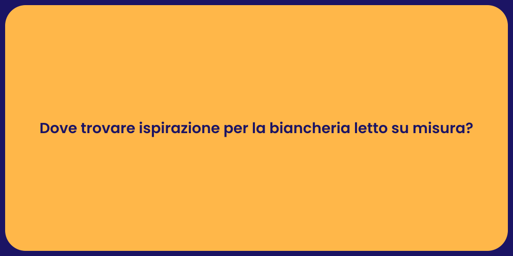 Dove trovare ispirazione per la biancheria letto su misura?