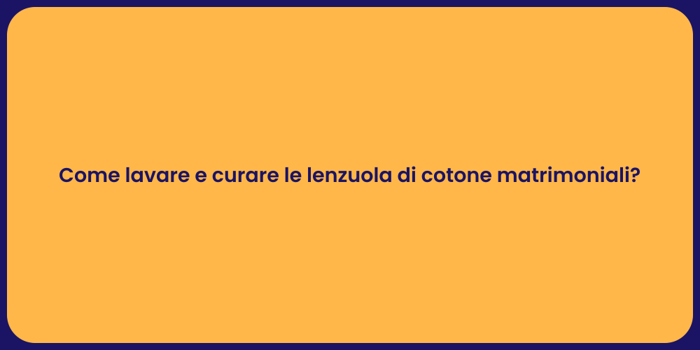 Come lavare e curare le lenzuola di cotone matrimoniali?