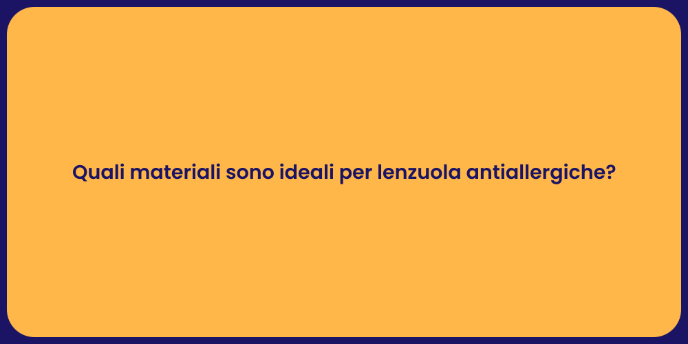 Quali materiali sono ideali per lenzuola antiallergiche?