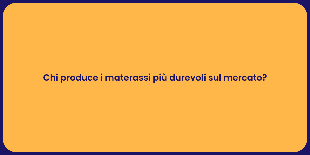 Chi produce i materassi più durevoli sul mercato?