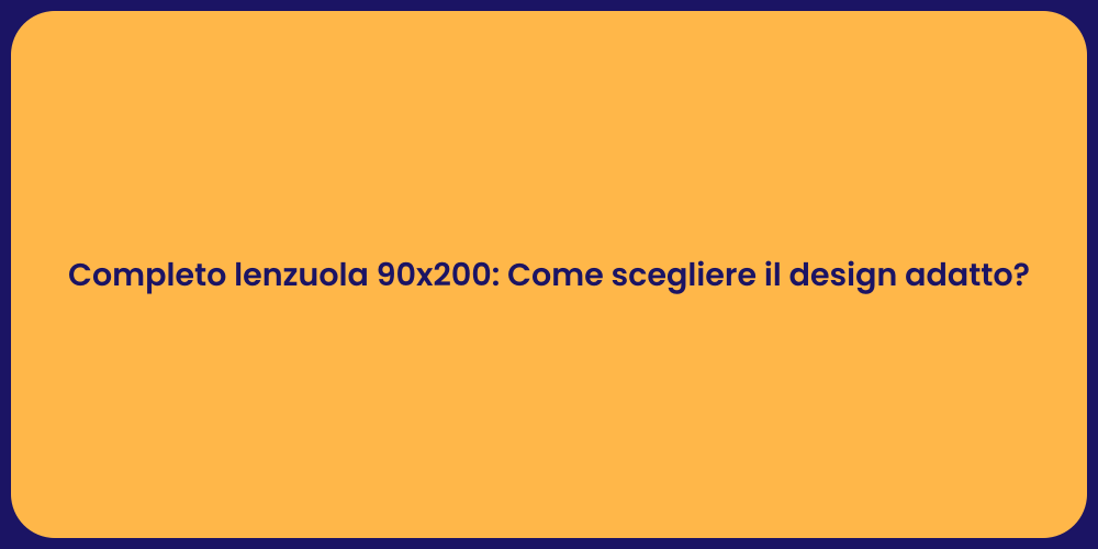 Completo lenzuola 90x200: Come scegliere il design adatto?