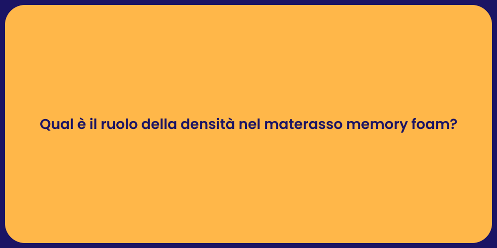 Qual è il ruolo della densità nel materasso memory foam?