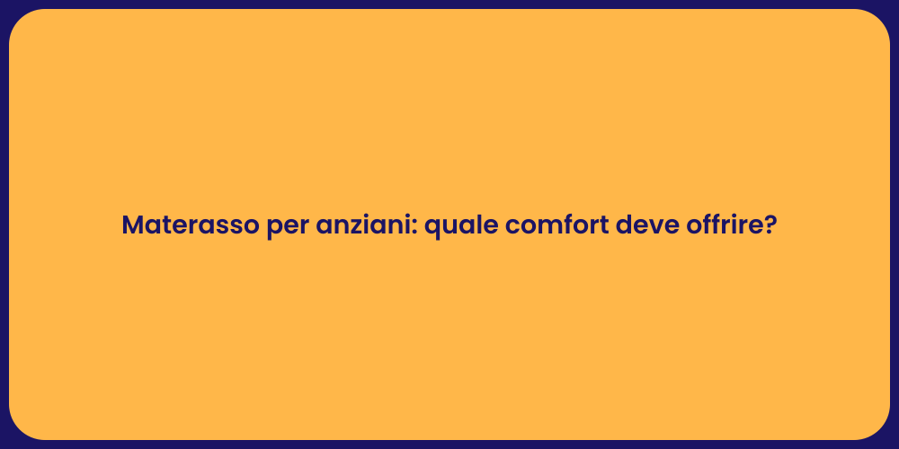 Materasso per anziani: quale comfort deve offrire?