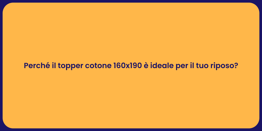 Perché il topper cotone 160x190 è ideale per il tuo riposo?