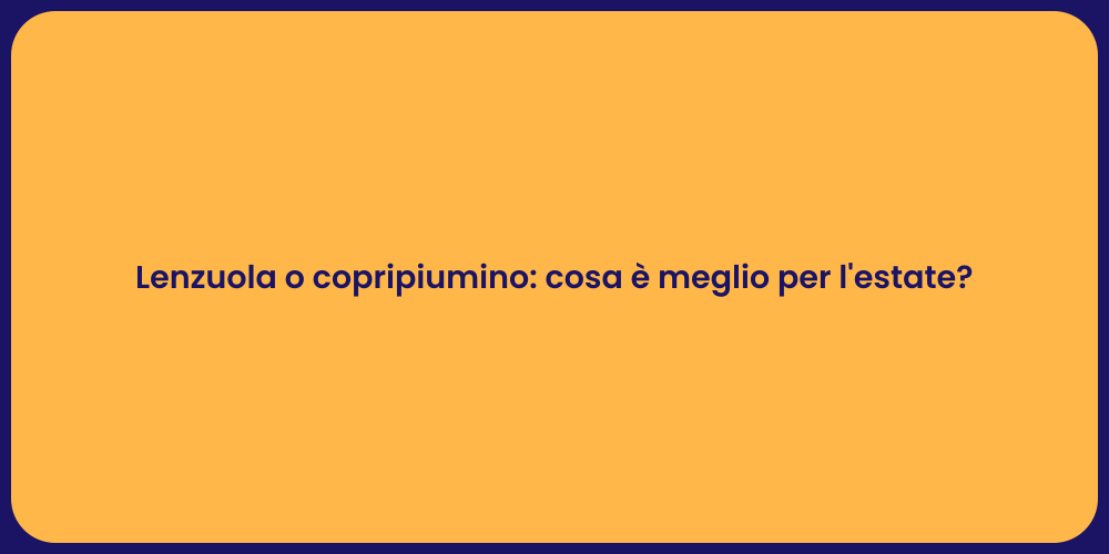 Lenzuola o copripiumino: cosa è meglio per l'estate?