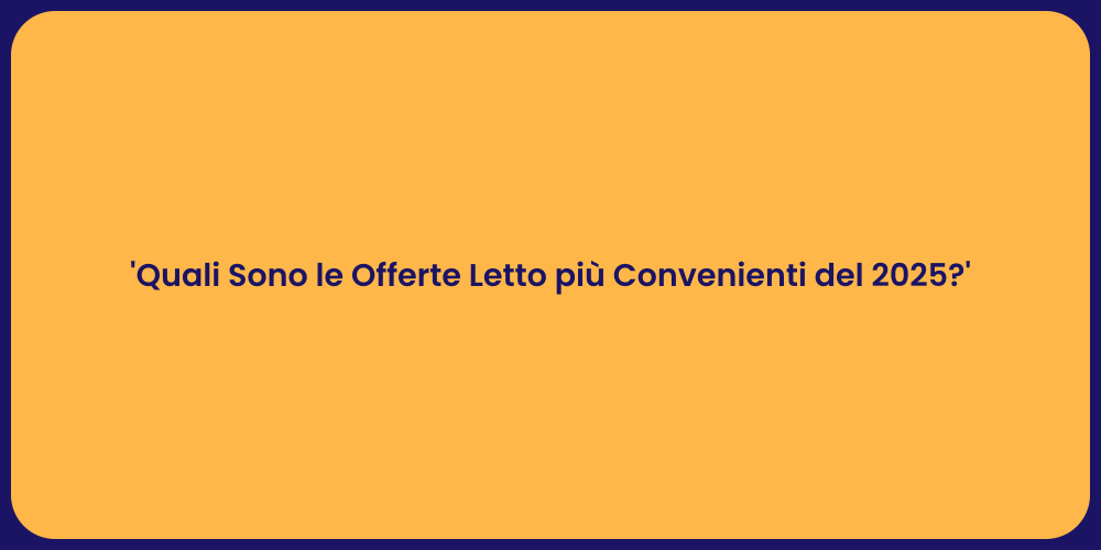 'Quali Sono le Offerte Letto più Convenienti del 2025?'