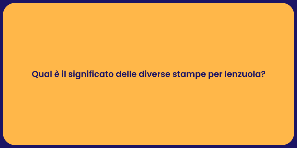 Qual è il significato delle diverse stampe per lenzuola?