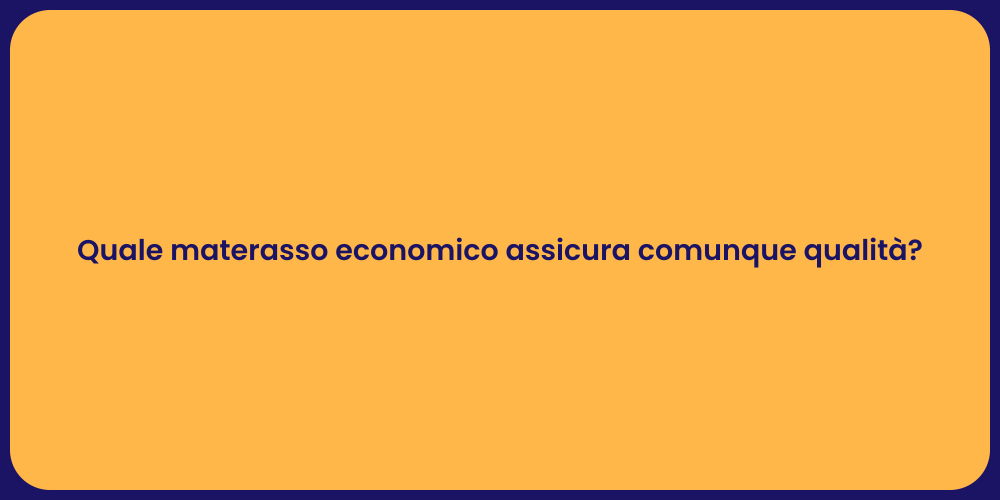 Quale materasso economico assicura comunque qualità?