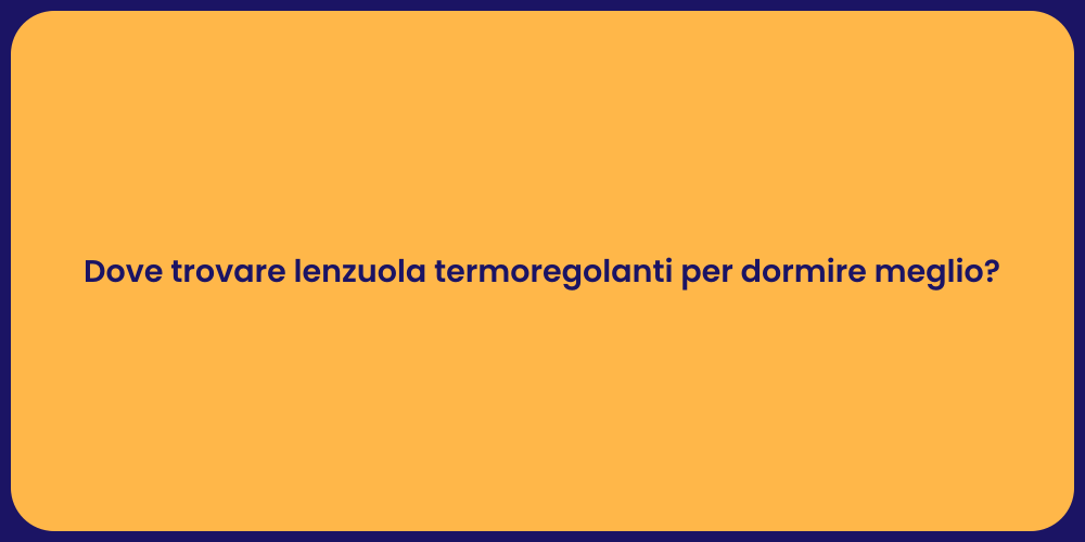Dove trovare lenzuola termoregolanti per dormire meglio?