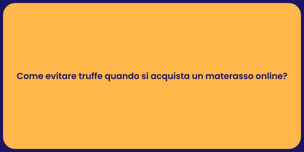 Come evitare truffe quando si acquista un materasso online?