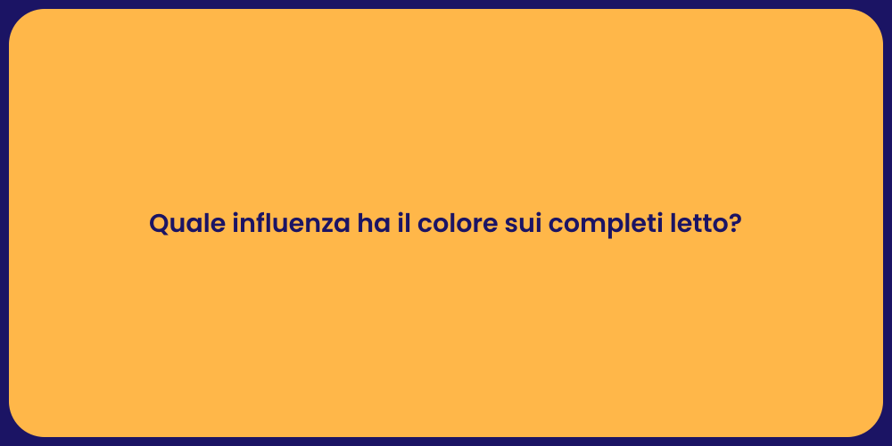 Quale influenza ha il colore sui completi letto?