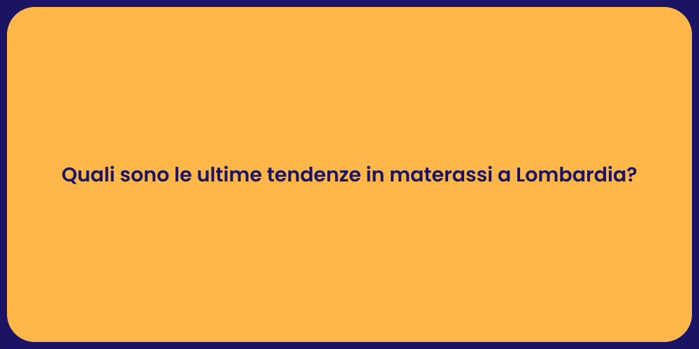 Quali sono le ultime tendenze in materassi a Lombardia?